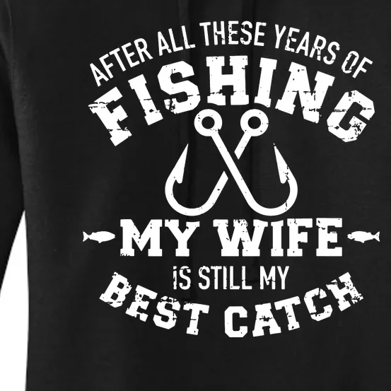 Fishing Wife Quote Years Of Fishing Wife Is My Best Catch Women's Pullover Hoodie