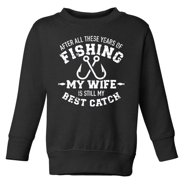 Fishing Wife Quote Years Of Fishing Wife Is My Best Catch Toddler Sweatshirt