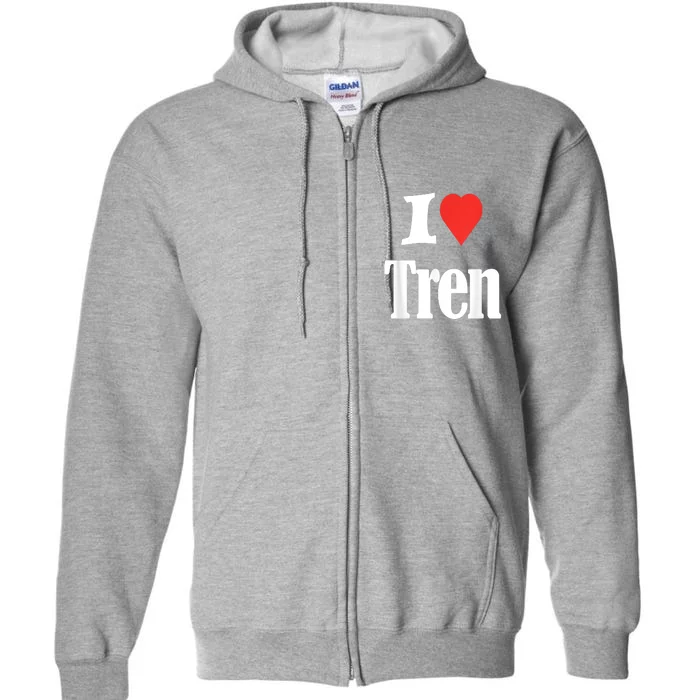 Funny Workout Quote, I Love Tren Design,Cool Bodybuilder Full Zip Hoodie