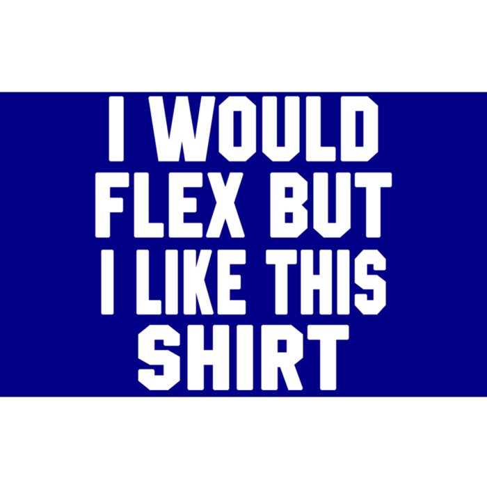 Funny Workout Quote I Would Flex But I Like This Gift Gym Meaningful Gift Bumper Sticker