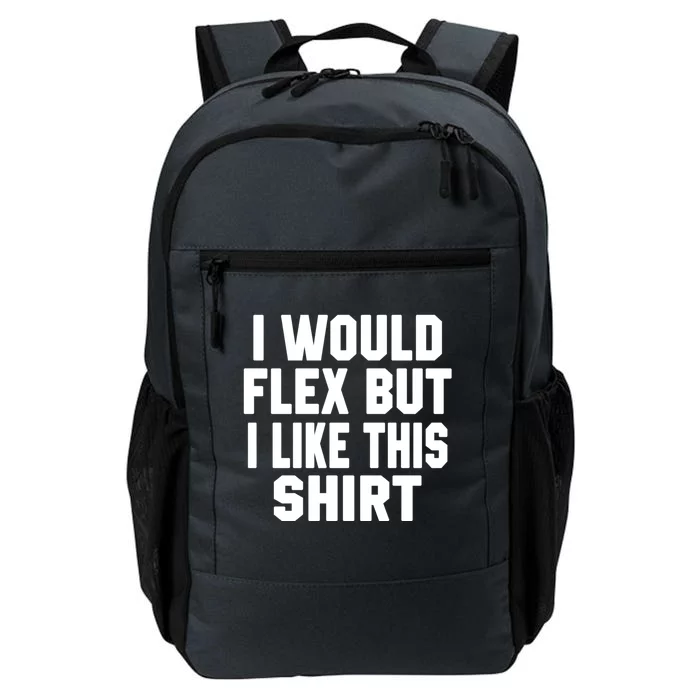 Funny Workout Quote I Would Flex But I Like This Gift Gym Meaningful Gift Daily Commute Backpack