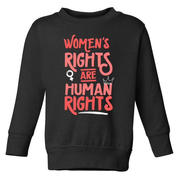 Feminist Women Rights Are Human Rights Toddler Sweatshirt