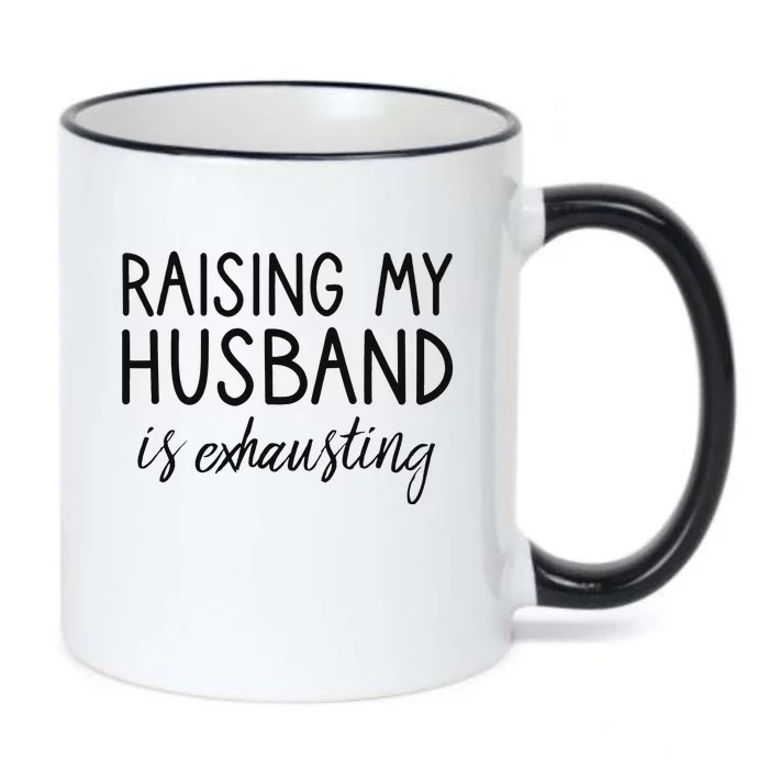 Funny Wife Raising My Husband Is Exhausting Sarcastic Wife Black Color Changing Mug