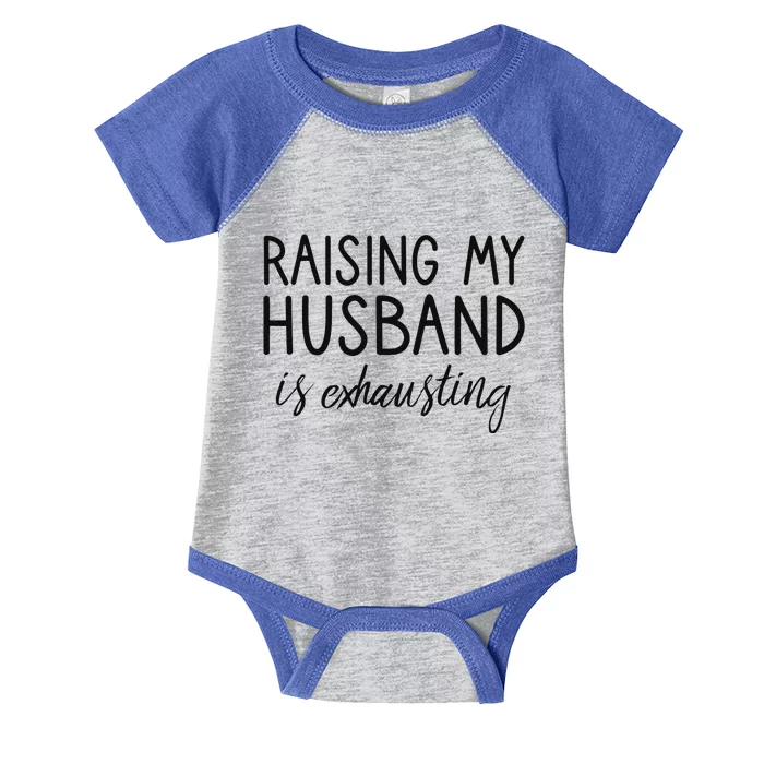 Funny Wife Raising My Husband Is Exhausting Sarcastic Wife Infant Baby Jersey Bodysuit