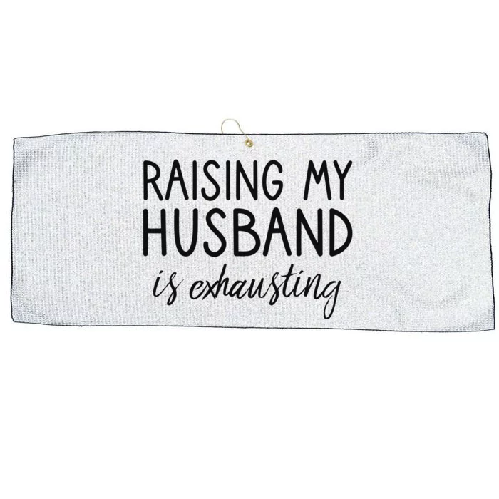 Funny Wife Raising My Husband Is Exhausting Sarcastic Wife Large Microfiber Waffle Golf Towel