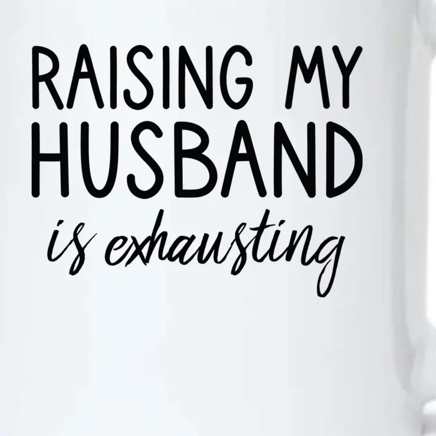 Funny Wife Raising My Husband Is Exhausting Sarcastic Wife Black Color Changing Mug