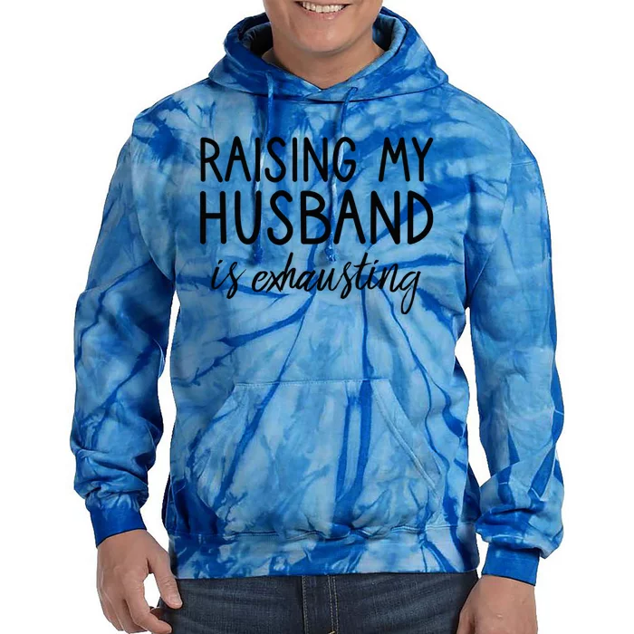 Funny Wife Raising My Husband Is Exhausting Sarcastic Wife Tie Dye Hoodie