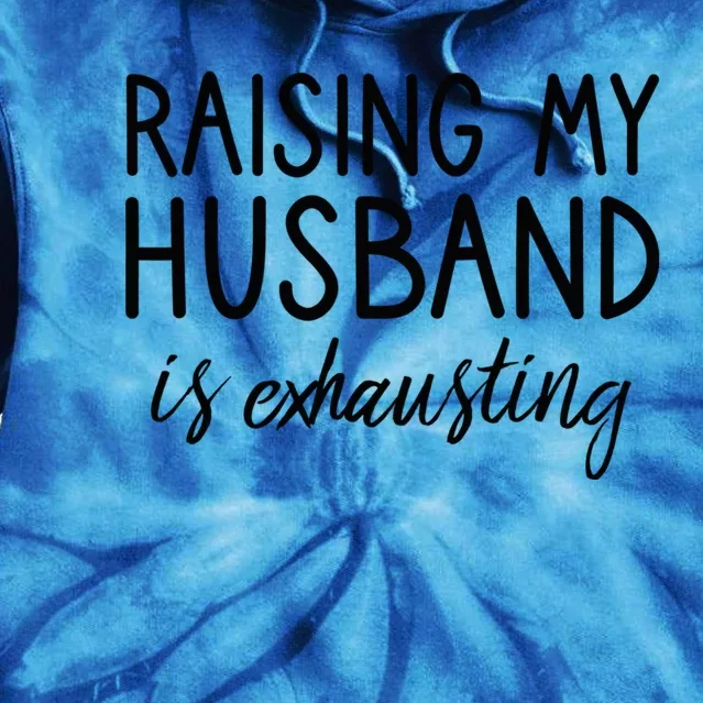 Funny Wife Raising My Husband Is Exhausting Sarcastic Wife Tie Dye Hoodie