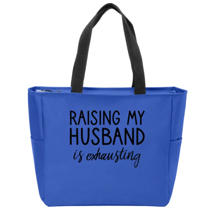 Funny Wife Raising My Husband Is Exhausting Sarcastic Wife Zip Tote Bag