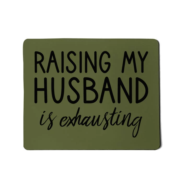 Funny Wife Raising My Husband Is Exhausting Sarcastic Wife Mousepad