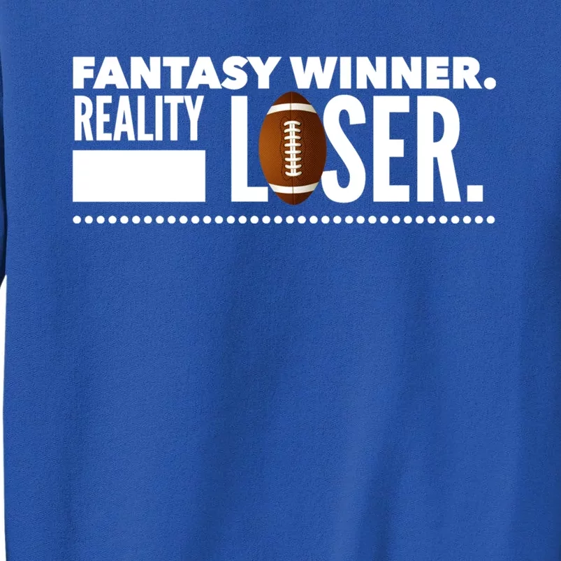 Fantasy Winner Reality Loser Fantasy Football Champion Gift Tall Sweatshirt