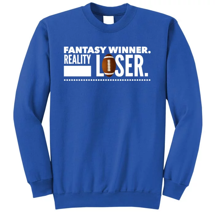 Fantasy Winner Reality Loser Fantasy Football Champion Gift Tall Sweatshirt