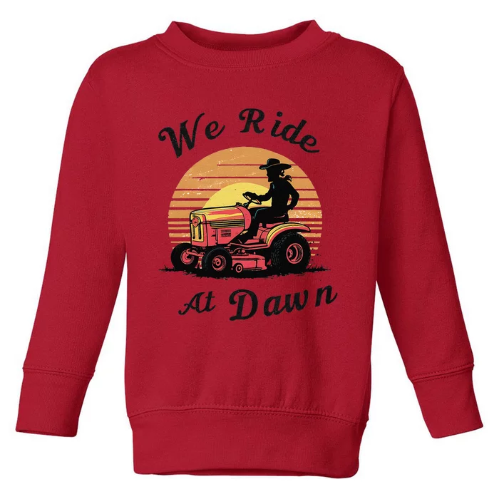 Funny We Ride At Dawn Lawn Mowers Vintage Lawn Mowing Toddler Sweatshirt