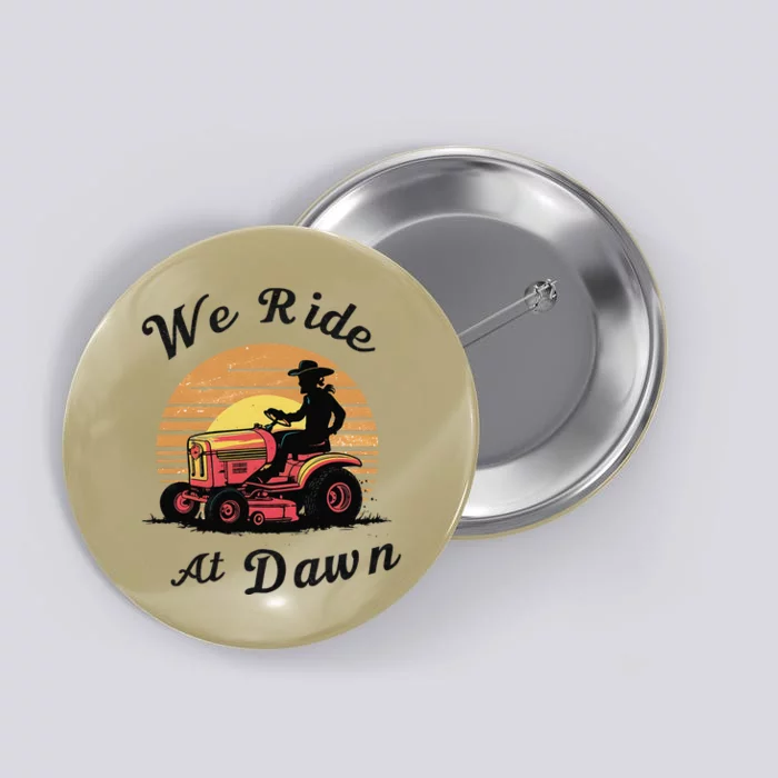 Funny We Ride At Dawn Lawn Mowers Vintage Lawn Mowing Button