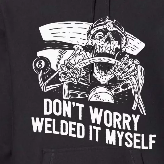 Funny Welder Rat Rod Builder Welded It Myself Premium Hoodie