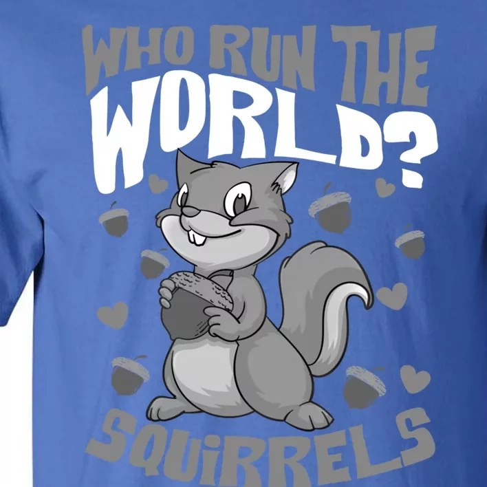 Funny Who Run The World? Squirrel Gift For Chipmunks Lovers Gift Tall T-Shirt