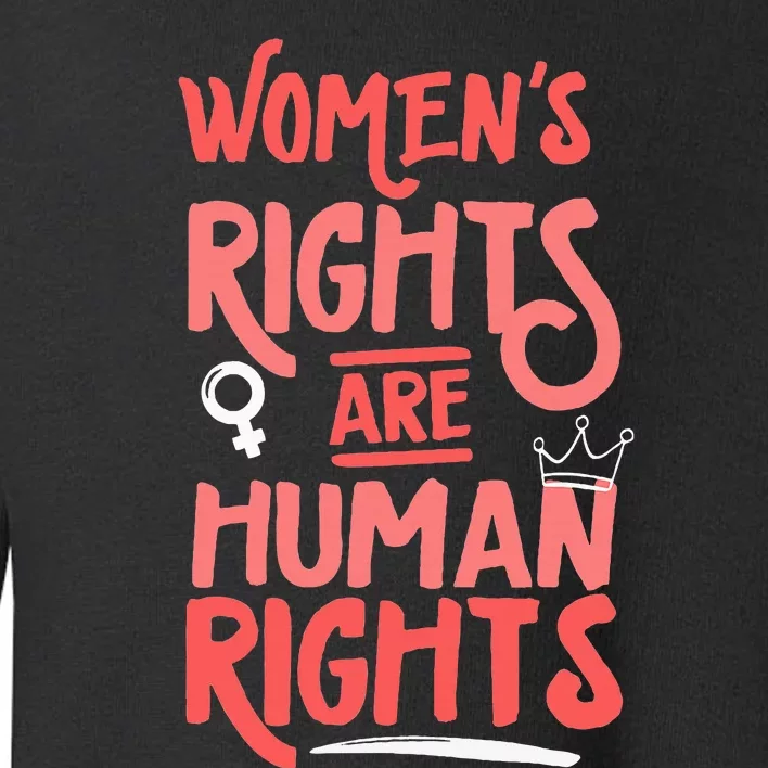 Feminist Women Rights Are Human Rights Toddler Sweatshirt