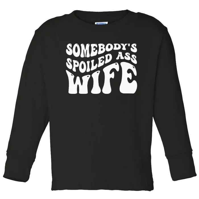 Funny Wife Somebodys Spoiled Ass Wife Retro Groovy Toddler Long Sleeve Shirt