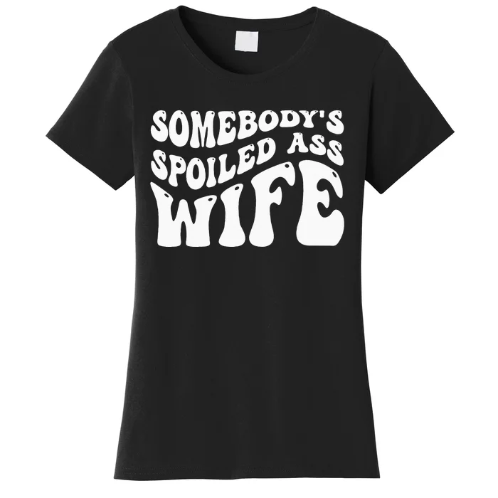 Funny Wife Somebodys Spoiled Ass Wife Retro Groovy Women's T-Shirt