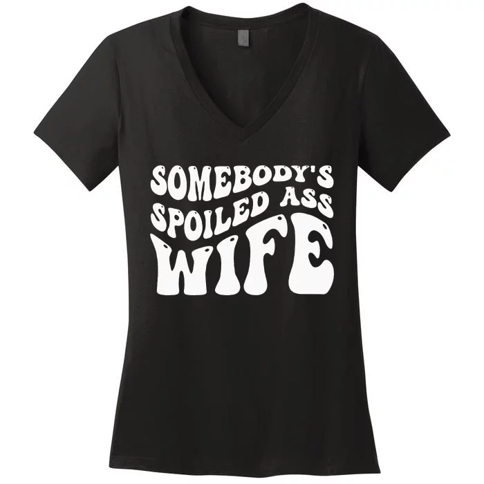 Funny Wife Somebodys Spoiled Ass Wife Retro Groovy Women's V-Neck T-Shirt