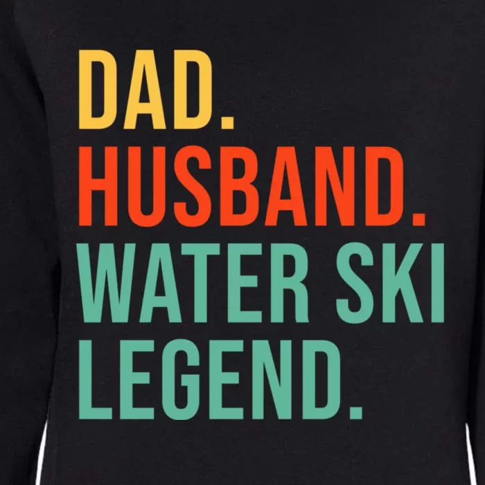 Funny Water Ski Dad Husband Legend Coaching Father's Day Gift Womens California Wash Sweatshirt