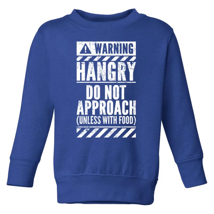 Funny Warning Sign Hangry Do Not Approach Hunger Hungry Gift Toddler Sweatshirt