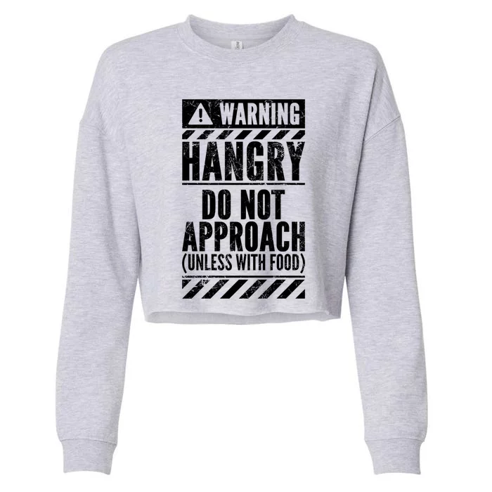 Funny Warning Sign Hangry Do Not Approach Hunger Hungry Gift Cropped Pullover Crew