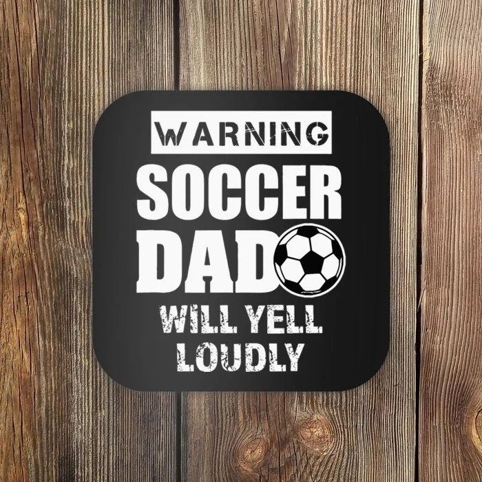 Funny Warning Soccer Dad Will Yell Loudly Coaster