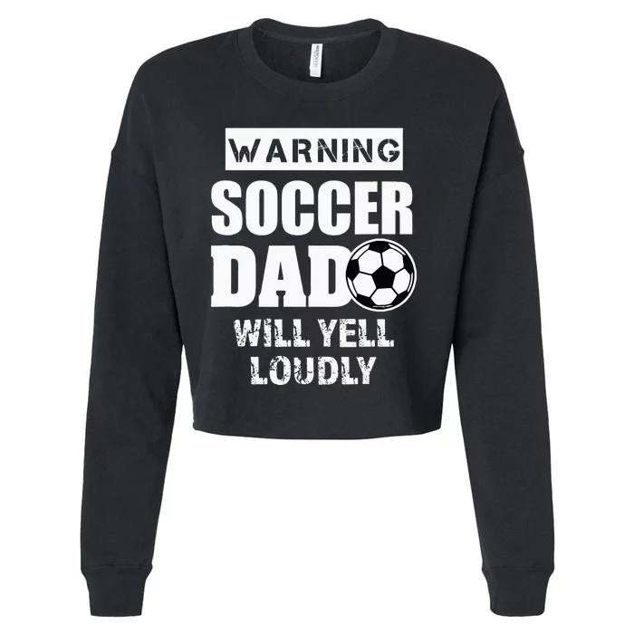 Funny Warning Soccer Dad Will Yell Loudly Cropped Pullover Crew