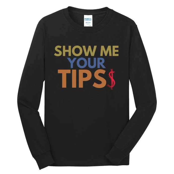 Funny Waitress Show Me Your Tips Tall Long Sleeve T-Shirt