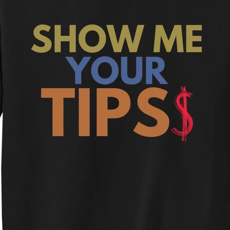 Funny Waitress Show Me Your Tips Tall Sweatshirt