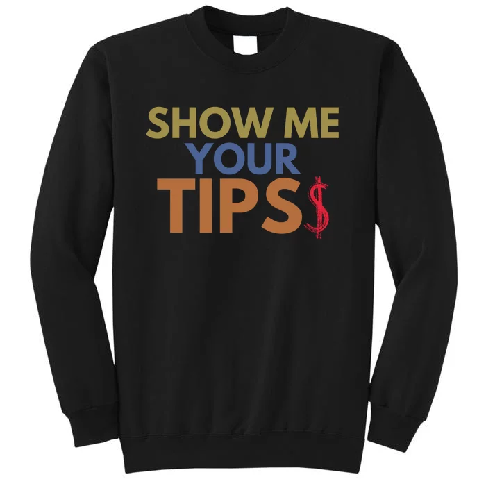 Funny Waitress Show Me Your Tips Tall Sweatshirt