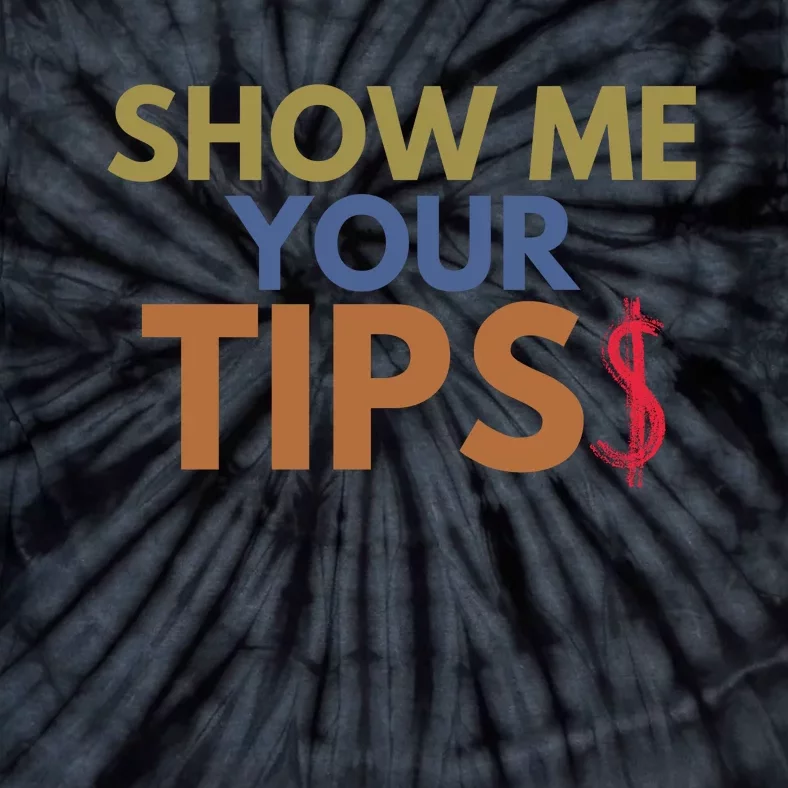 Funny Waitress Show Me Your Tips Tie-Dye T-Shirt