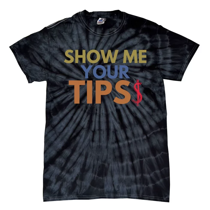 Funny Waitress Show Me Your Tips Tie-Dye T-Shirt