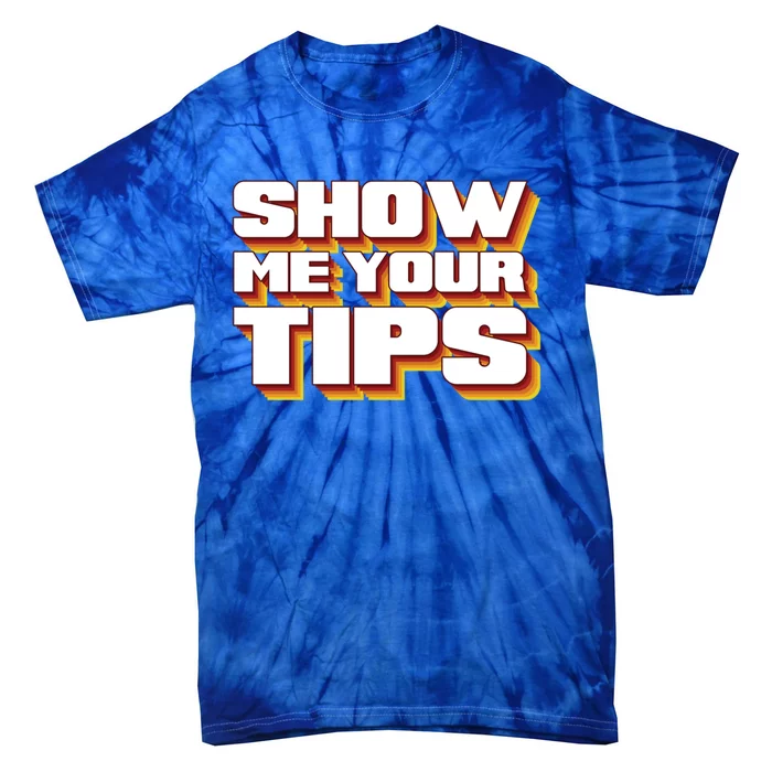 Funny Waitress Show Me Your Tips Puns Retro Meaningful Gift Tie-Dye T-Shirt