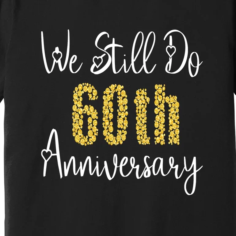 Funny We Still Do 60th Anniversary 60 Years Of Marriage Premium T-Shirt