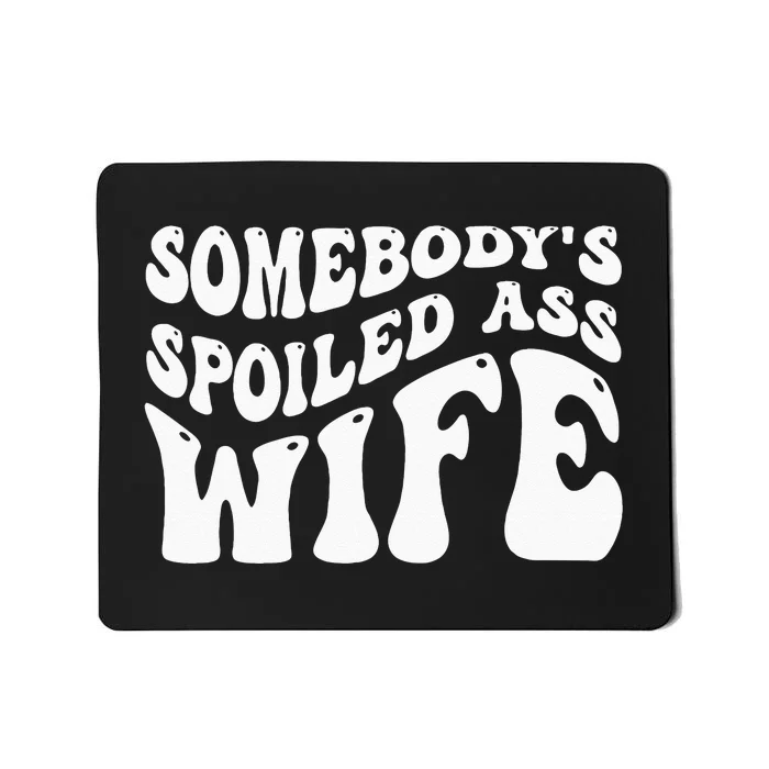 Funny Wife Somebodys Spoiled Ass Wife Retro Groovy Mousepad