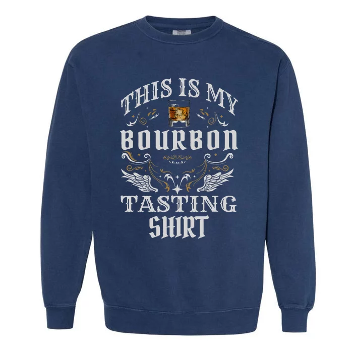 Funny Whiskey This Is My Bourbon Tasting Garment-Dyed Sweatshirt