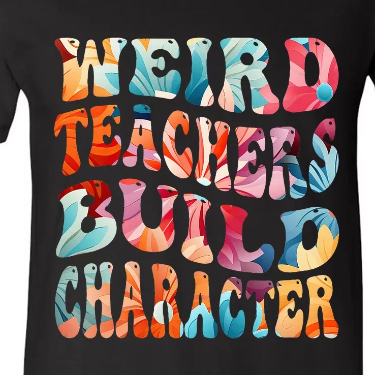 Funny Weird Teachers Build Character V-Neck T-Shirt