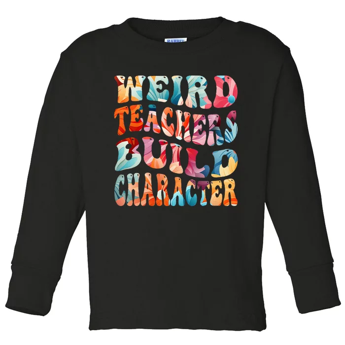 Funny Weird Teachers Build Character Toddler Long Sleeve Shirt