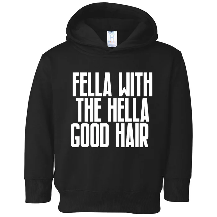 Fella With The Hella Good Hair Toddler Hoodie