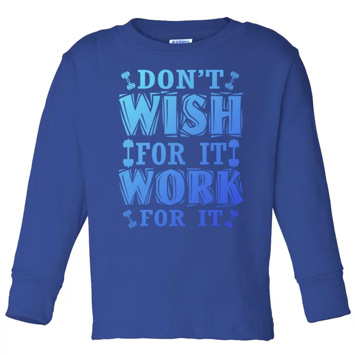 Funny Workout Tees Dont Wish For It Work For It Cute Gift Toddler Long Sleeve Shirt