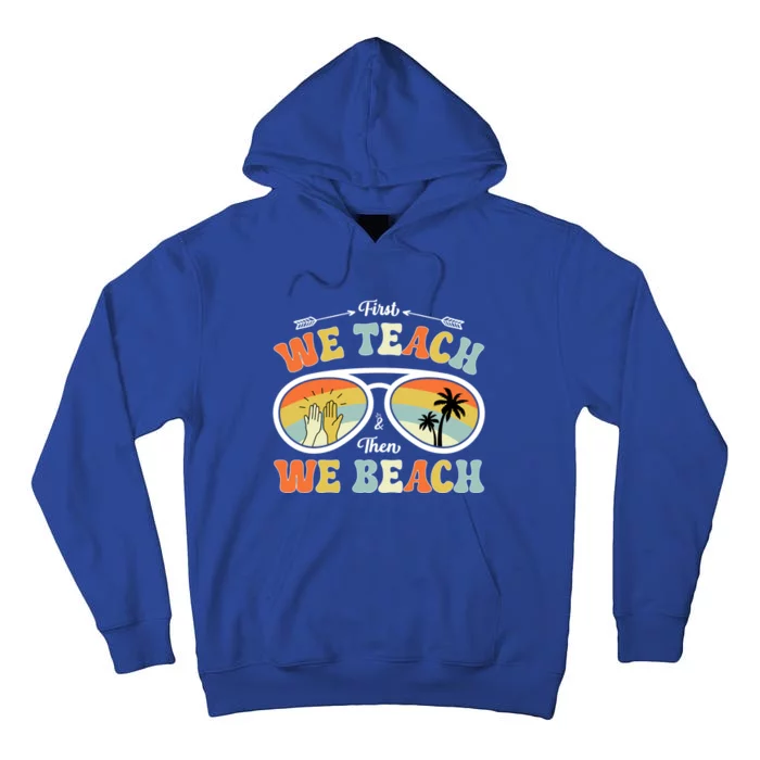 First We Teach Then We Beach Teachers Funny Summer Vacation Cool Gift Tall Hoodie