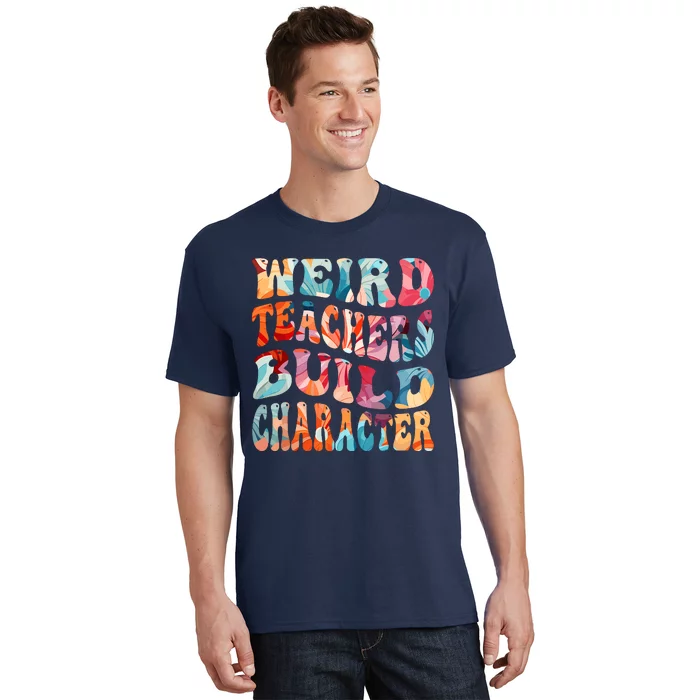 Funny Weird Teachers Build Character Quote Groovy Style T-Shirt