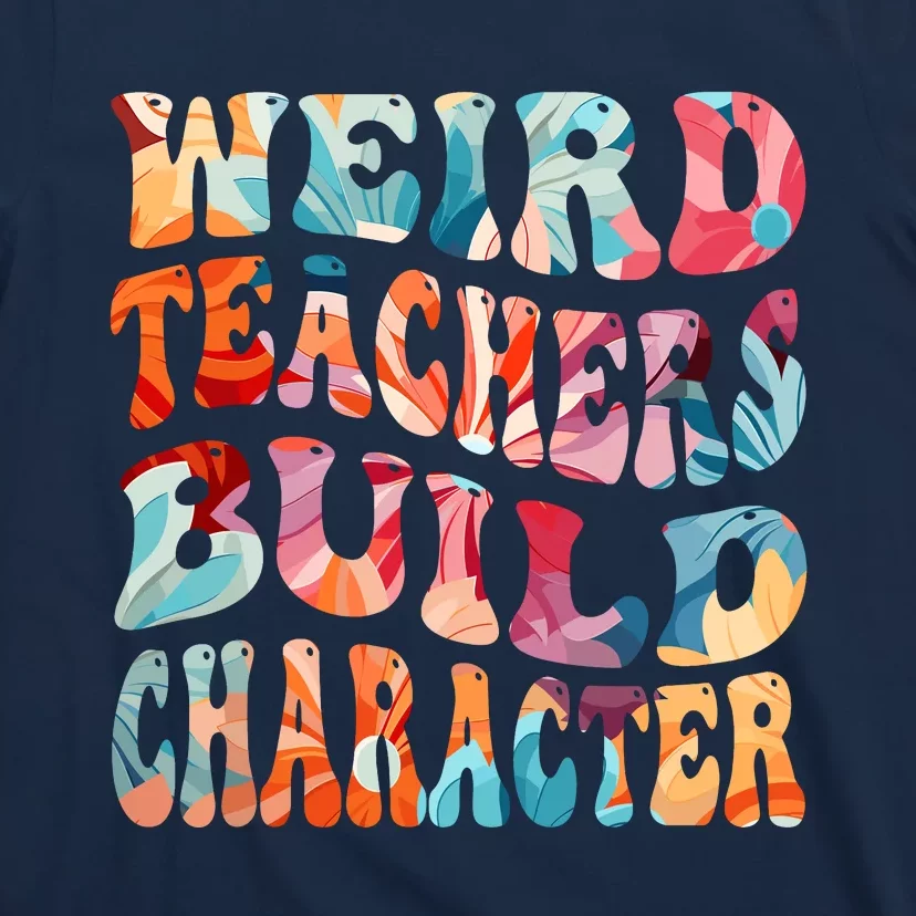 Funny Weird Teachers Build Character Quote Groovy Style T-Shirt