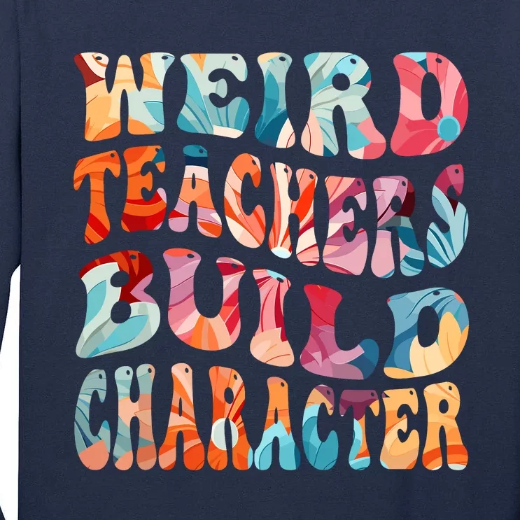 Funny Weird Teachers Build Character Quote Groovy Style Tall Long Sleeve T-Shirt