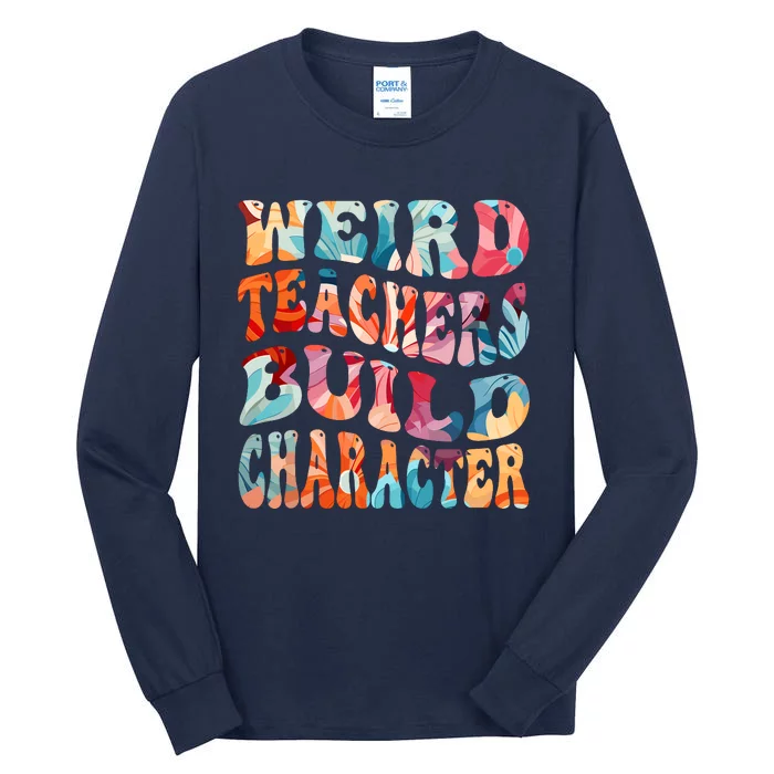 Funny Weird Teachers Build Character Quote Groovy Style Tall Long Sleeve T-Shirt