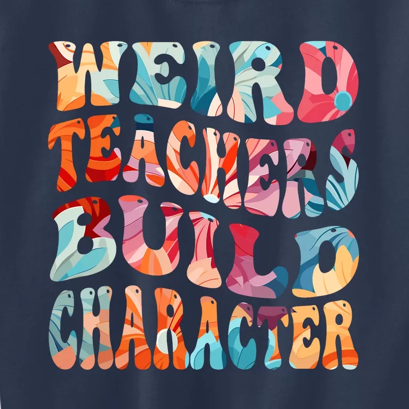 Funny Weird Teachers Build Character Quote Groovy Style Kids Sweatshirt