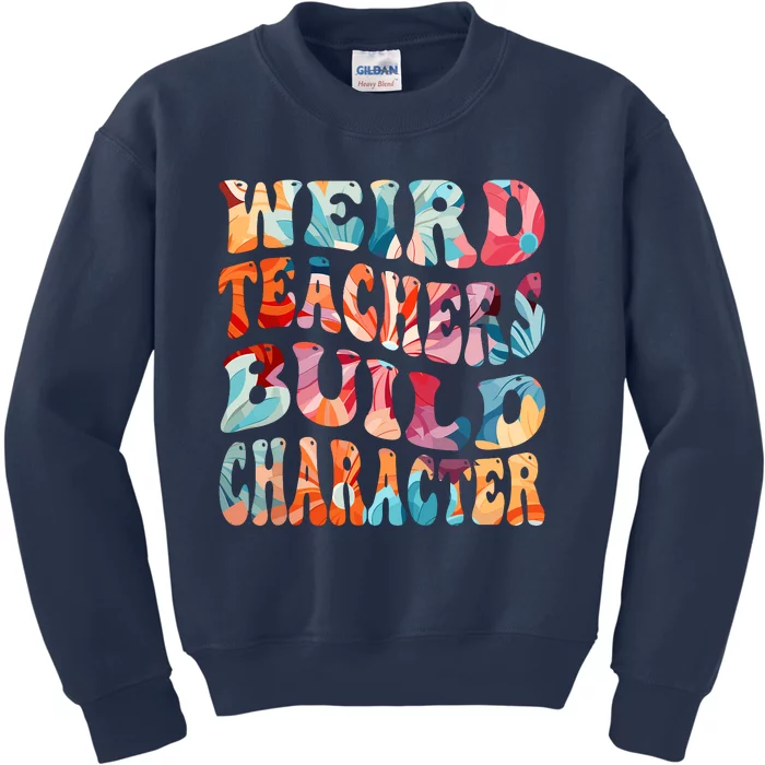 Funny Weird Teachers Build Character Quote Groovy Style Kids Sweatshirt