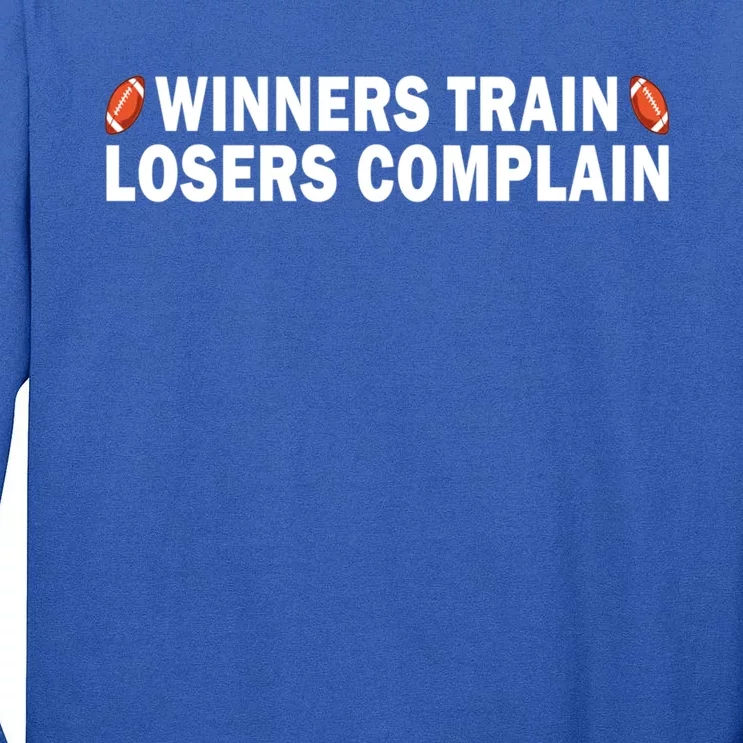 Football Winners Train Losers Complain Cool Gift Tall Long Sleeve T-Shirt